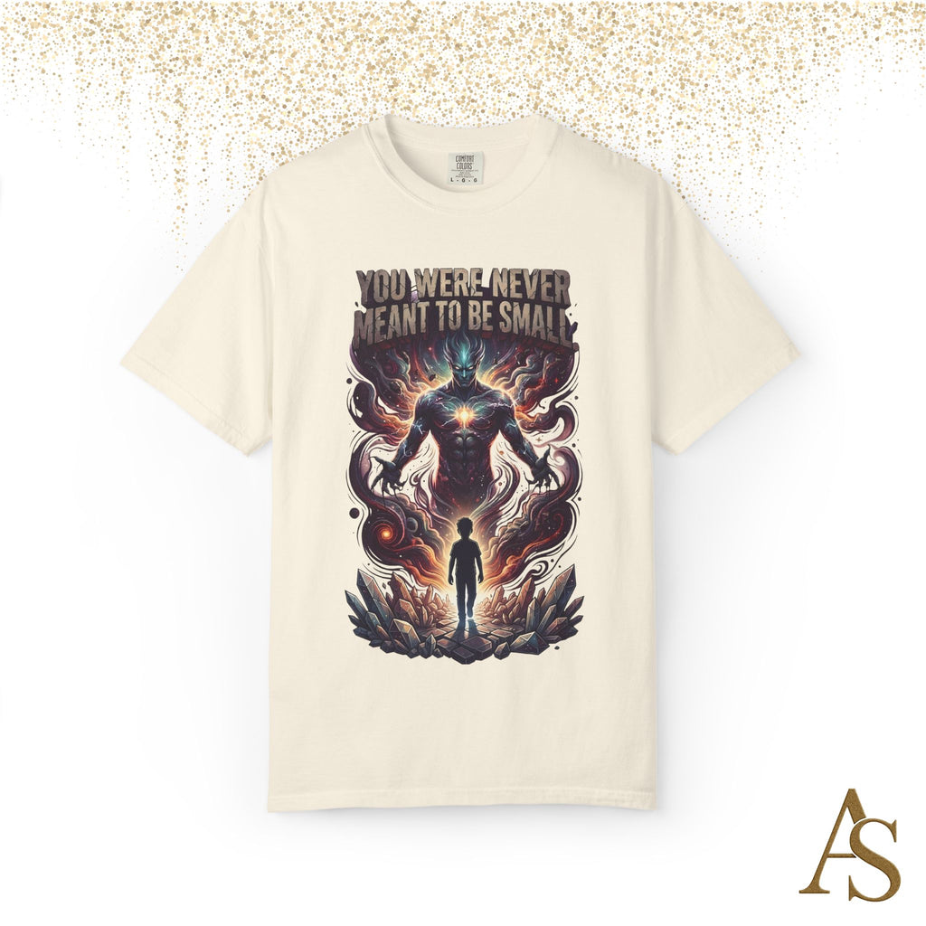 You Were Never Meant To Be Small T-Shirt – Cosmic Graphic Motivational Tee | Unisex Streetwear