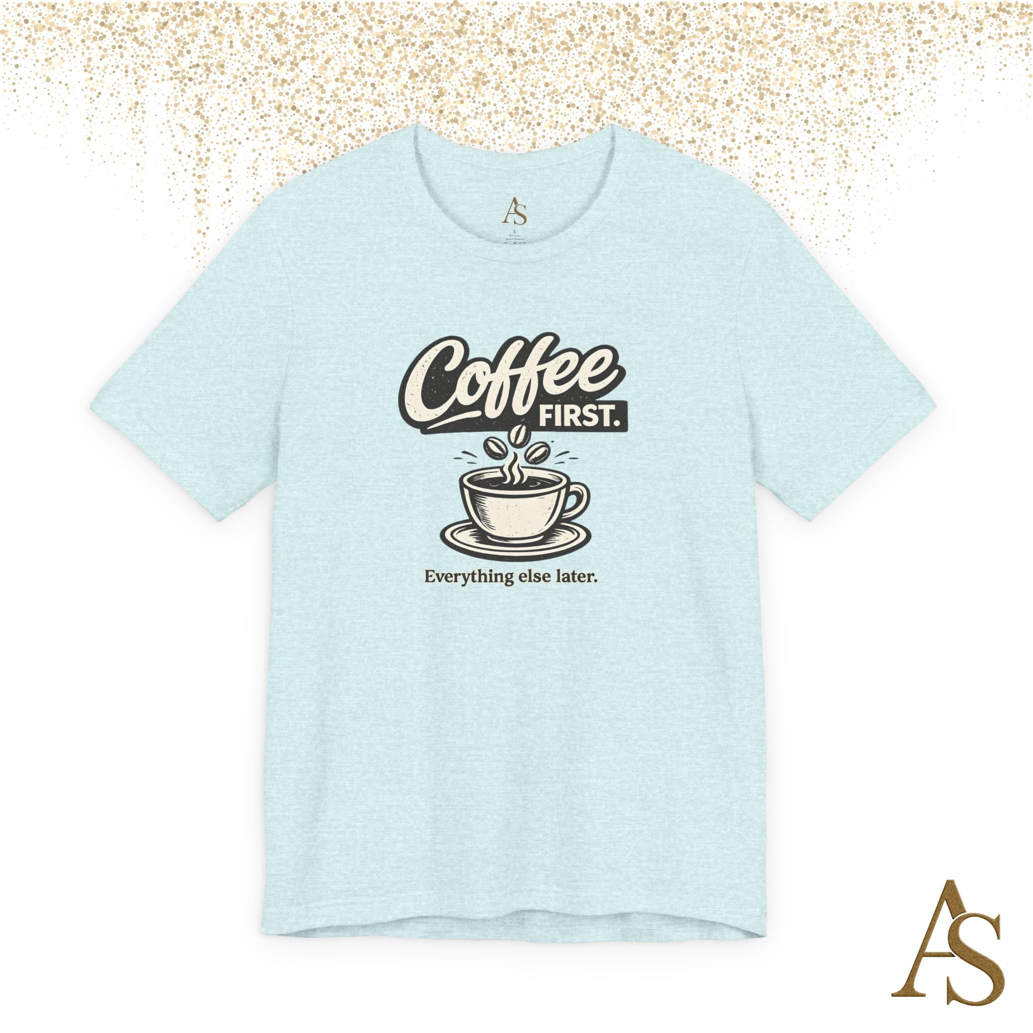 Coffee First Everything Else Later T Shirt Vintage Coffee Lover Graphic Tee