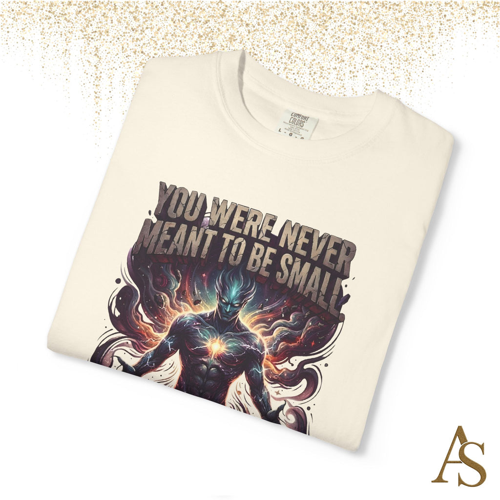 You Were Never Meant To Be Small T-Shirt – Cosmic Graphic Motivational Tee | Unisex Streetwear