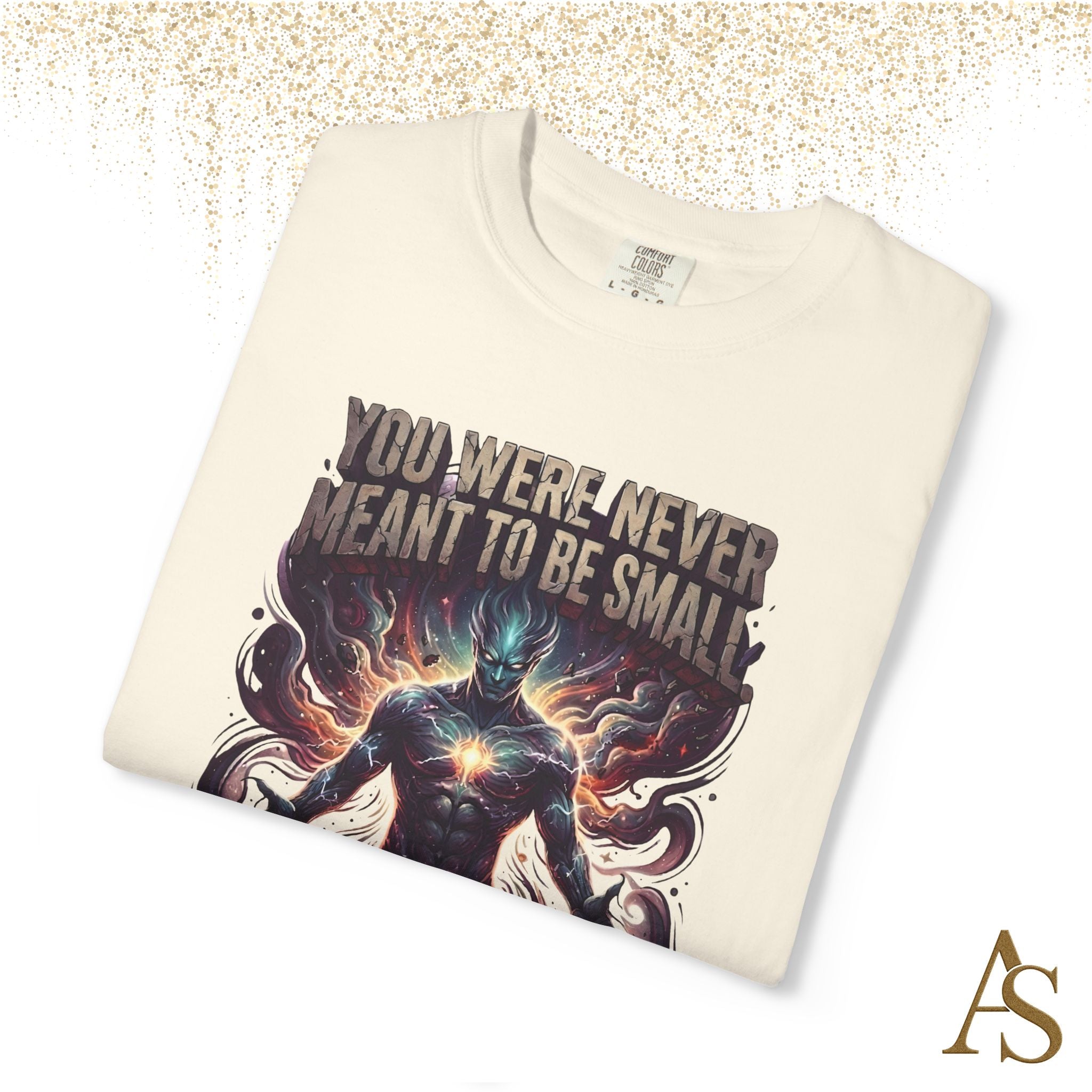 You Were Never Meant To Be Small T-Shirt – Cosmic Graphic Motivational Tee | Unisex Streetwear