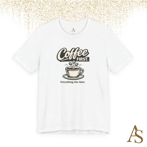 Coffee First Everything Else Later T Shirt Vintage Coffee Lover Graphic Tee
