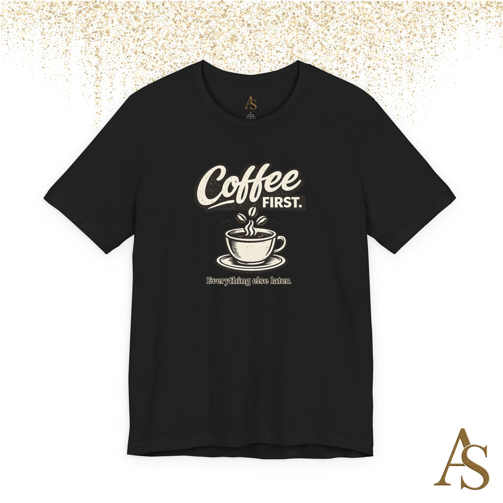 Coffee First Everything Else Later T Shirt Vintage Coffee Lover Graphic Tee