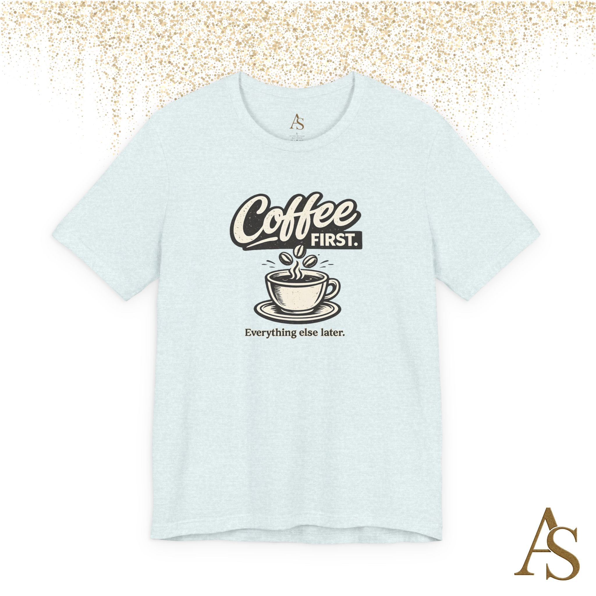 Coffee First Everything Else Later T Shirt Vintage Coffee Lover Graphic Tee