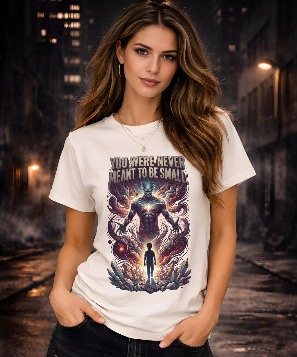 You Were Never Meant To Be Small T-Shirt – Cosmic Graphic Motivational Tee | Unisex Streetwear